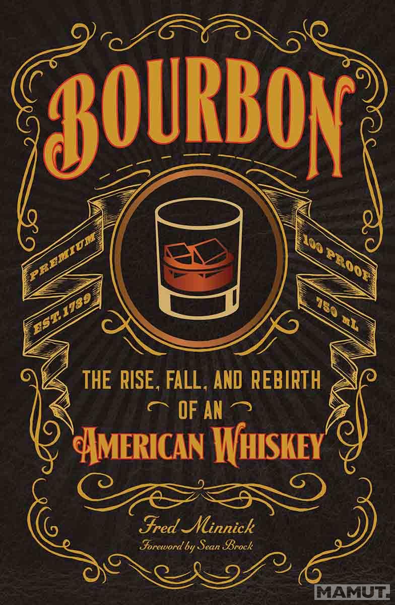 BOURBON The Rise, Fall, and Rebirth of an American Whiskey 