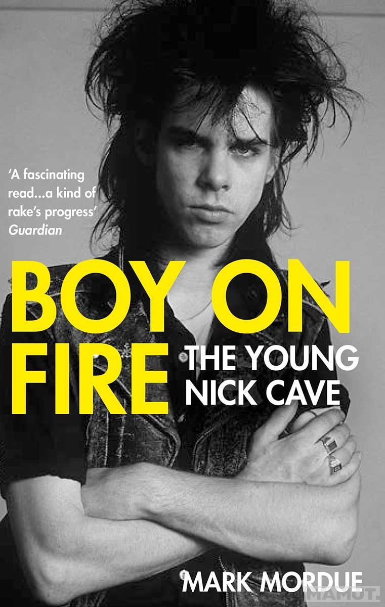 THE BOY ON FIRE The Young Nick Cave 