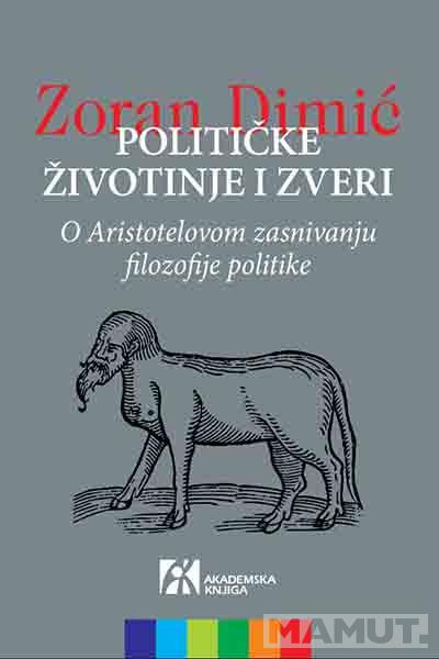 POLITIČKE ŽIVOTINJE I ZVERI. O Aristotelovom zasnivanju filozofije politike 