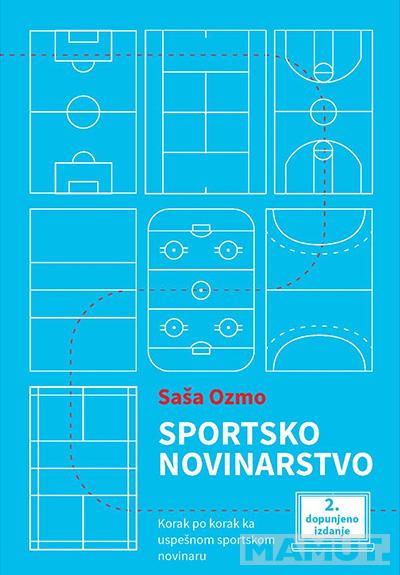 SPORTSKO NOVINARSTVO (KORAK PO KORAK KA USPEŠNOM SPORTSKOM NOVINARU) 2. DOPUNJENO IZDANJE 