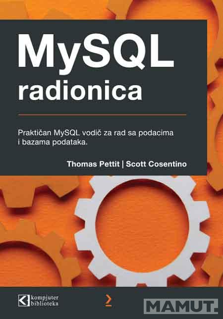 MYSQL RADIONICA PRAKTIČAN VODIČ ZA RAD SA PODACIMA I BAZAMA PODATAKA 