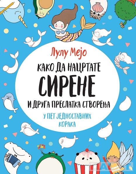 KAKO DA NACRTATE SIRENE I DRUGA PRESLATKA STVORENJA 