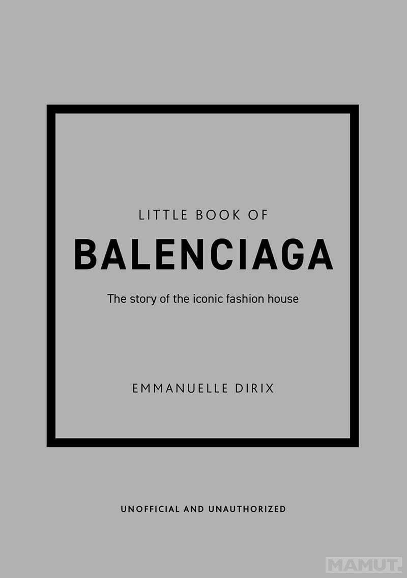 THE LITTLE BOOK OF BALENCIAGA 