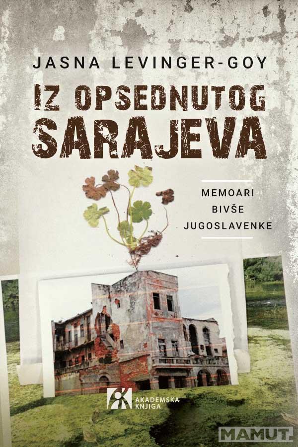 IZ OPSEDNUTOG SARAJEVA Memoari bivše Jugoslavenke<br />
Jasna Levinger-Goy 