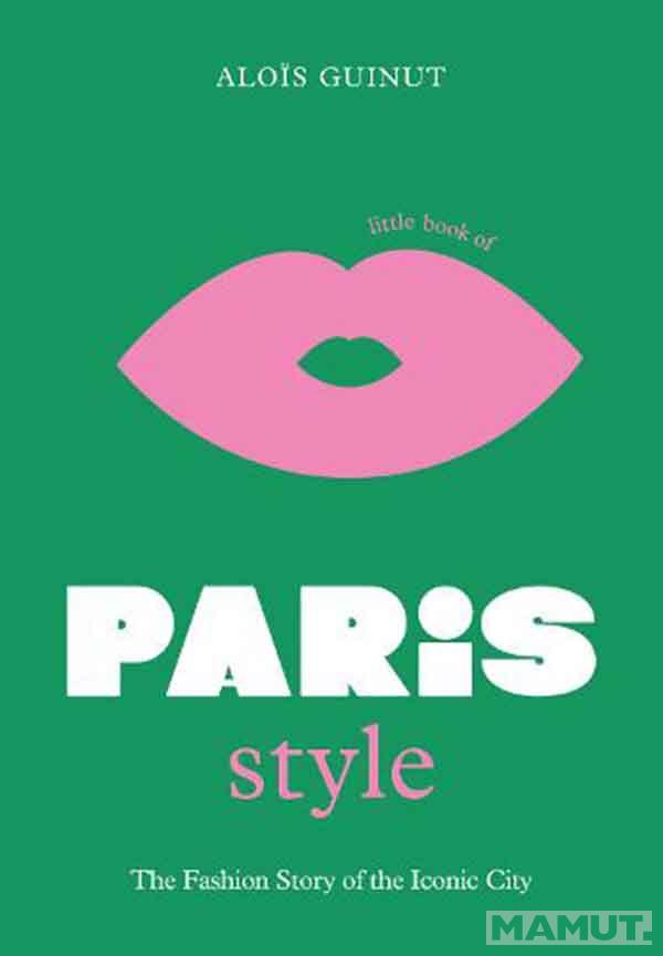 THE LITTLE BOOK OF PARIS STYLE 