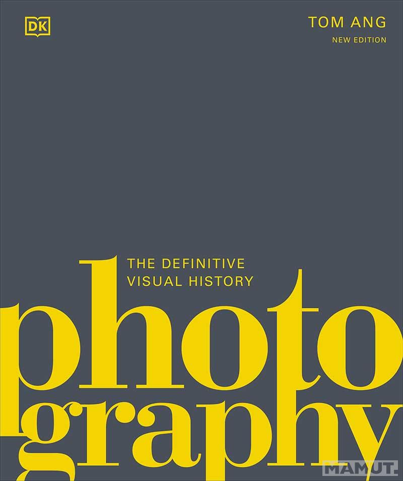 PHOTOGRAPHY The Definitive Visual History 