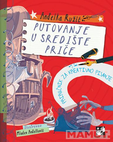 PUTOVANJE U SREDIŠTE PRIČE: PRIRUČNIK ZA KREATIVNO PISANJE 