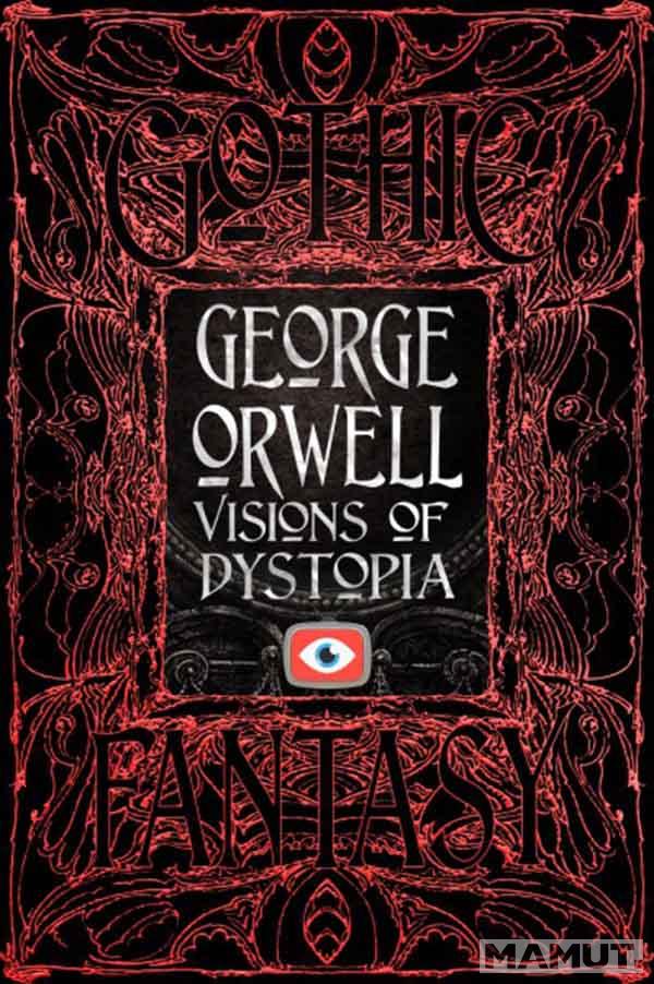 GEORGE ORWELL VISIONS OF DYSTOPIA 