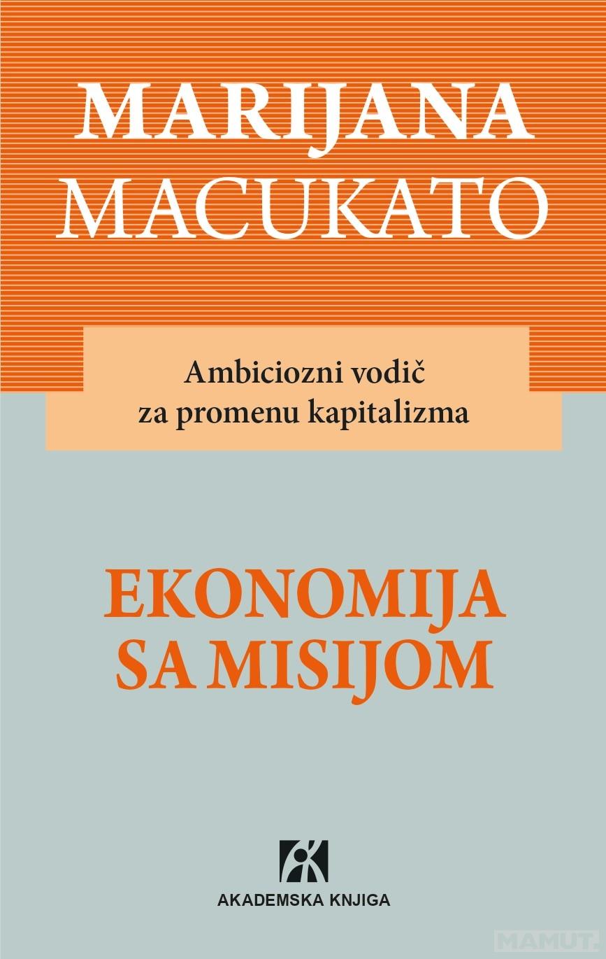 EKONOMIJA SA MISIJOM  - AMBICIOZNI VODIČ ZA PROMENU KAPITALIZMA 