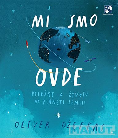 MI SMO OVDE: BELEŠKE O ŽIVOTU NA PLANETI ZEMLJI 