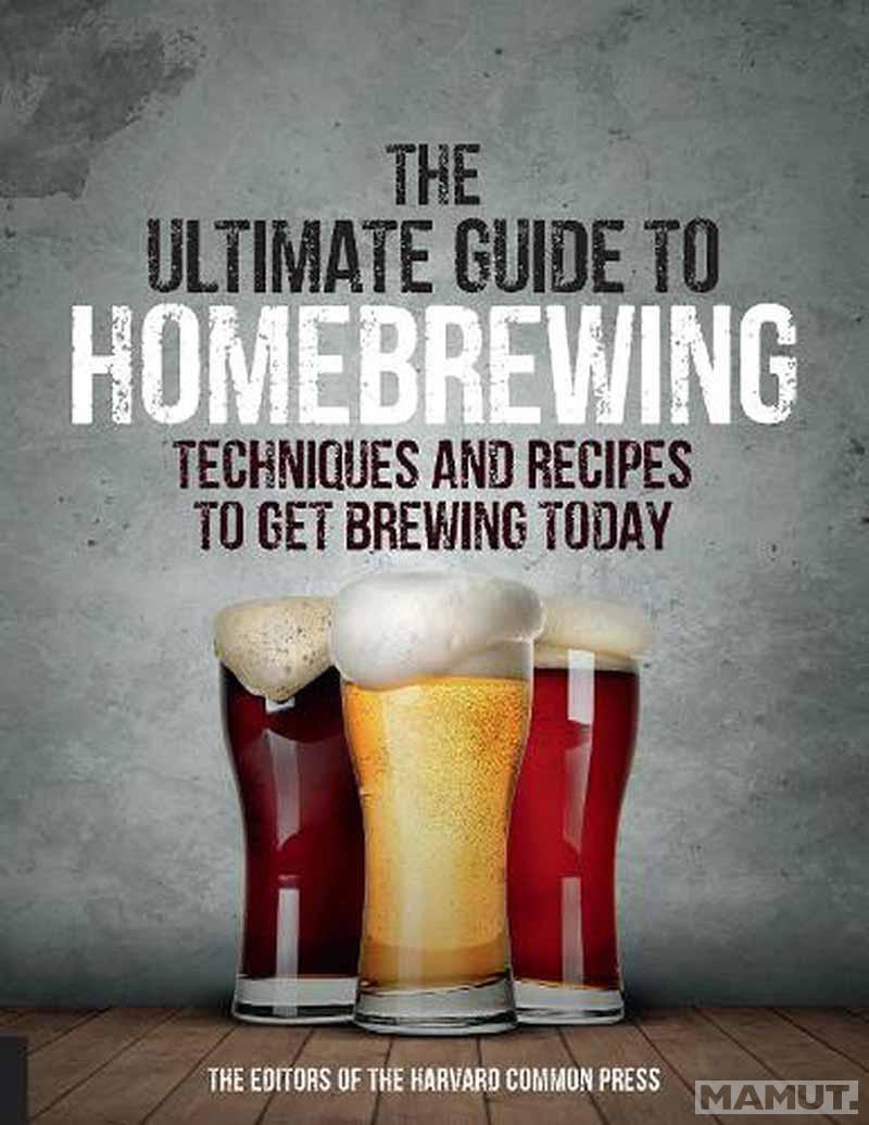 THE ULTIMATE GUIDE TO HOMEBREWING 