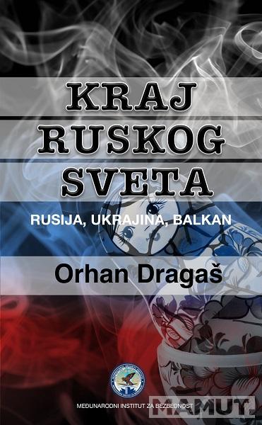 KRAJ RUSKOG SVETA - RUSIJA, UKRAJINA, BALKAN 