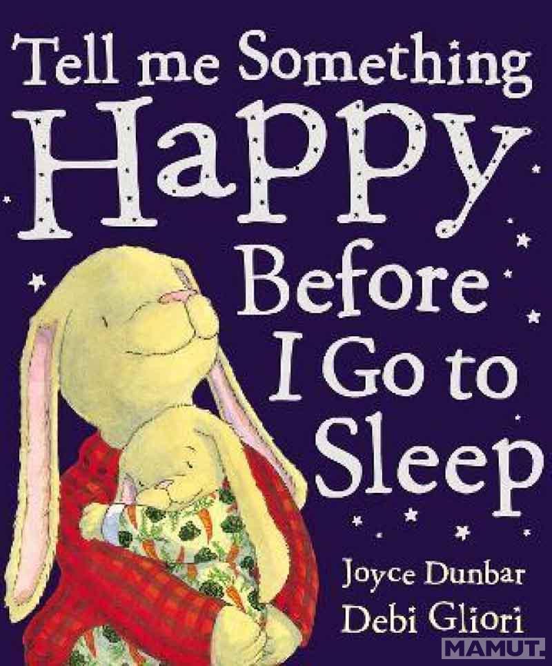 TELL ME SOMETHING HAPPY BEFORE I GO TO SLEEP 