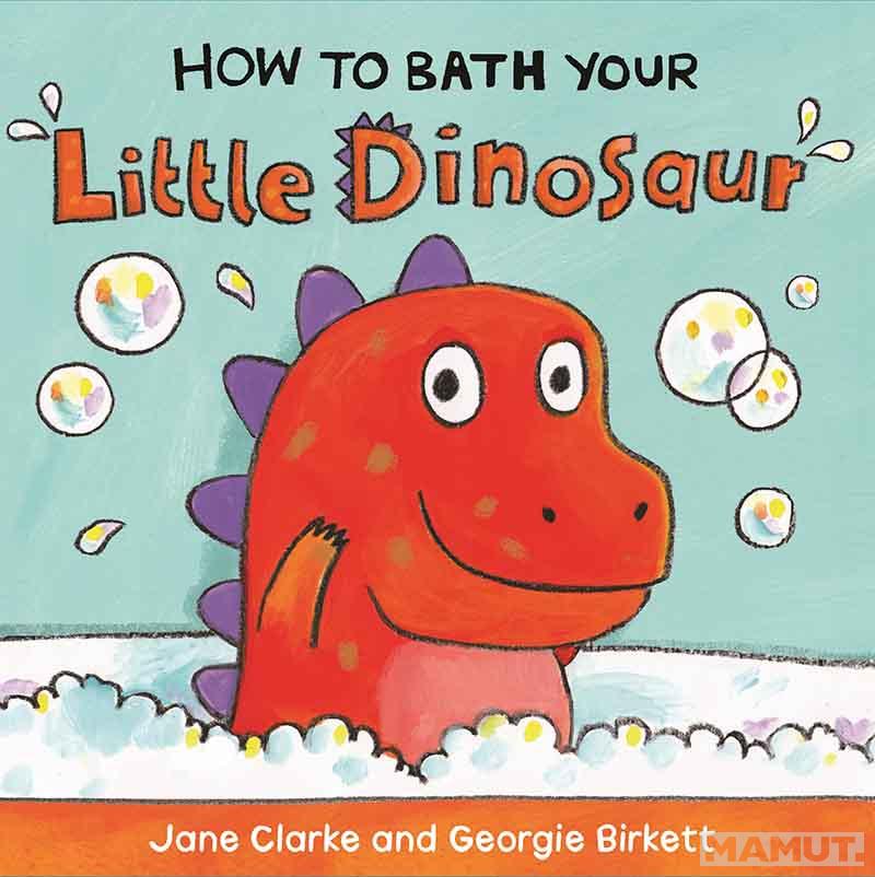 HOW TO BATH YOUR LITTLE DINOSAUR 