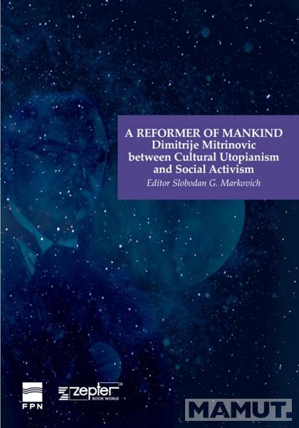 A REFORMER OF MANKIND DIMITRIJE MITRINOVIĆ BETWEEN CULTURAL UTOPIANISM AND SOCIAL ACTIVISM 