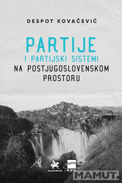 PARTIJE I PARTIJSKI SISTEMI NA POSTJUGOSLOVENSKOM PODRUČJU 