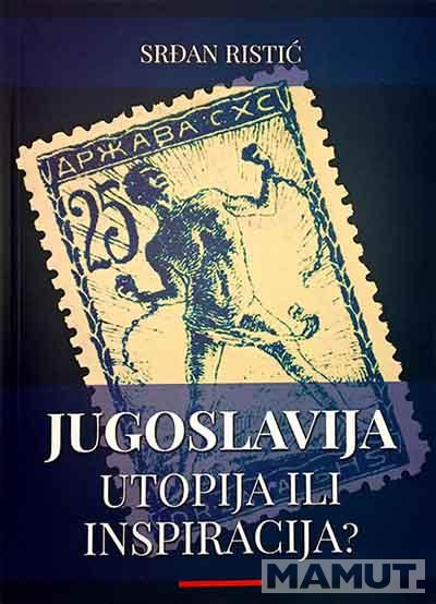 JUGOSLAVIJA–UTOPIJA ILI INSPIRACIJA? 