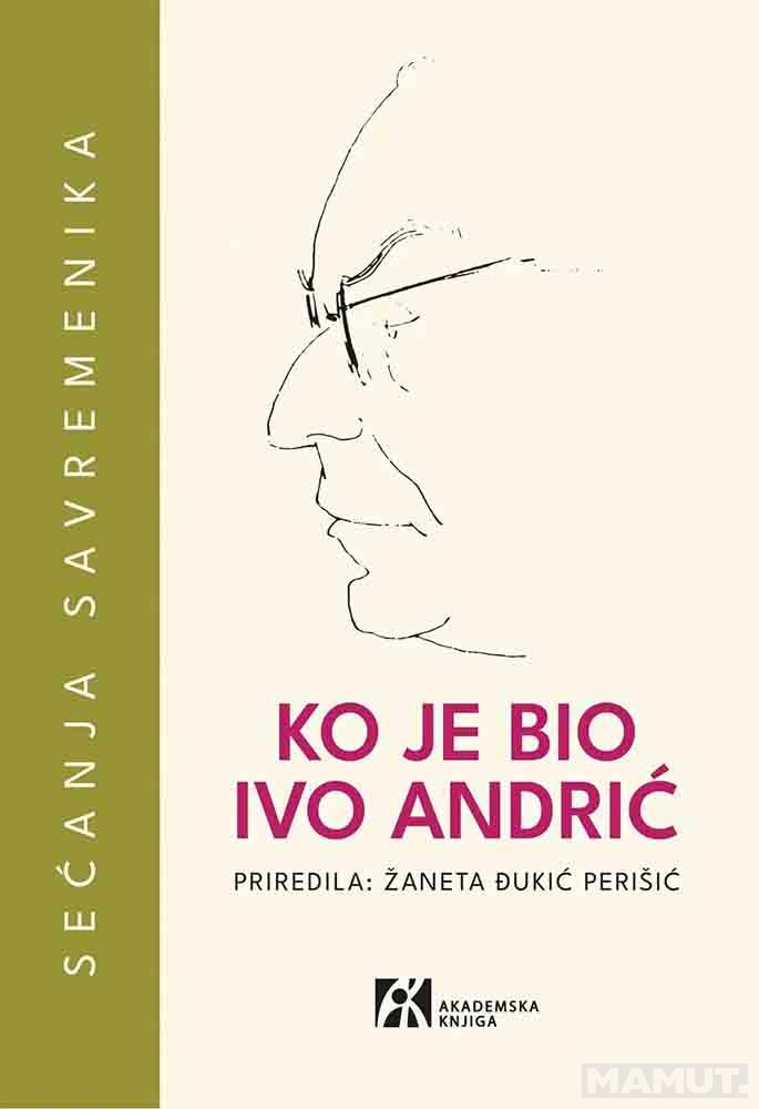 KO JE BIO IVO ANDRIĆ SEĆANJA SAVREMENIKA 