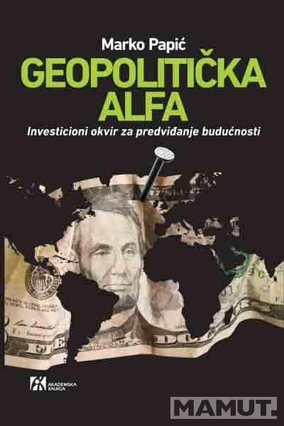 GEOPOLITIČKA ALFA INVESTICIONI OKVIR ZA PREDVIĐANJE BUDUĆNOSTI 