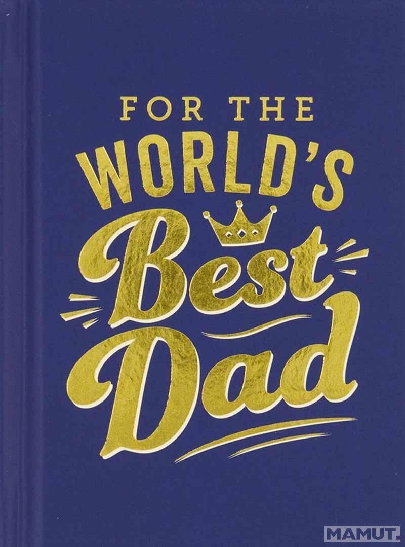 FOR THE WORLDS BEST DAD 