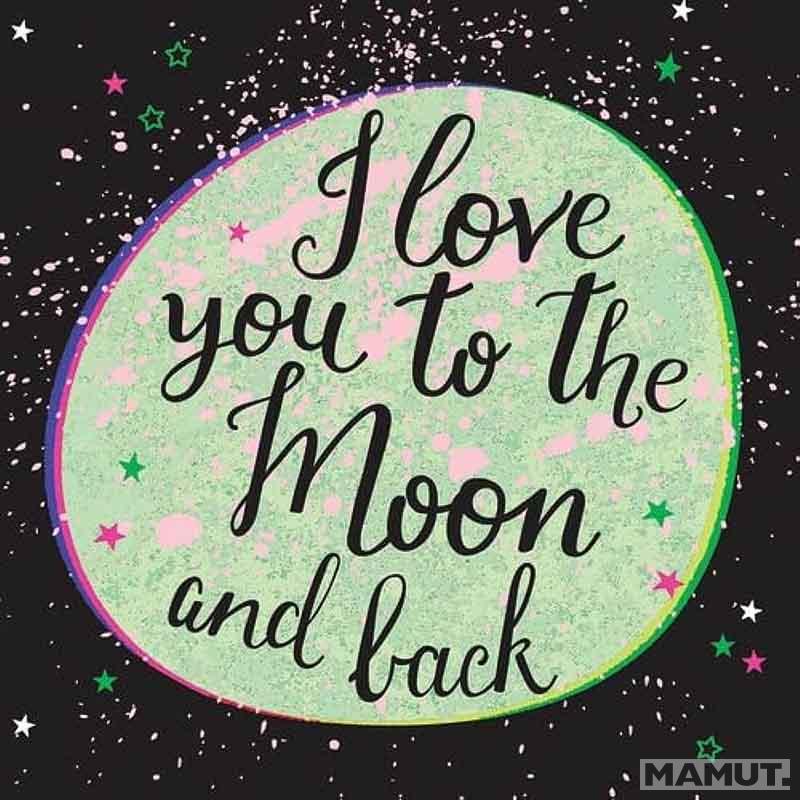 I LOVE YOU TO THE MOON AND BACK 