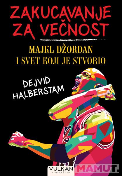ZAKUCAVANJE ZA VEČNOST: MAJKL DŽORDAN I SVET KOJI JE STVORIO 