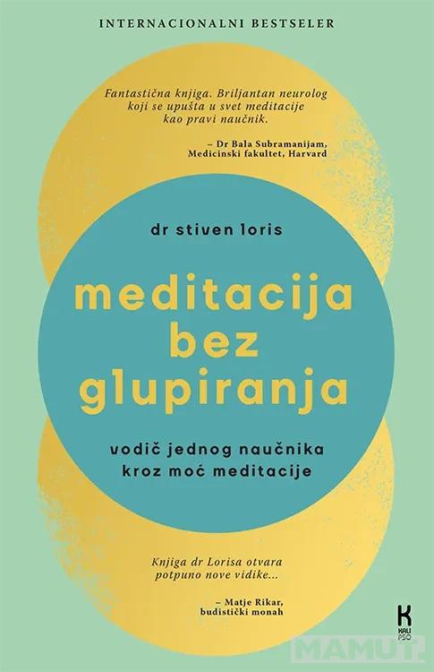 MEDITACIJA BEZ GLUPIRANJA: VODIČ JEDNOG NAUČNIKA KROZ MOĆ MEDITACIJE 