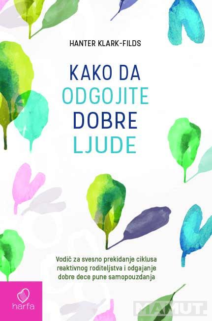 KAKO DA ODGOJITE DOBRE LJUDE 