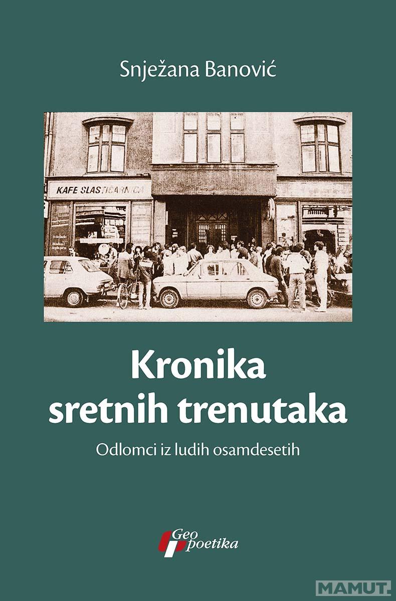 KRONIKA SRETNIH TRENUTAKA ODLOMCI IZ LUDIH OSAMDESETIH 