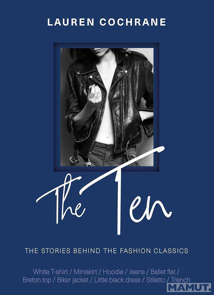 THE TEN The Stories Behind the Fashion Classics 