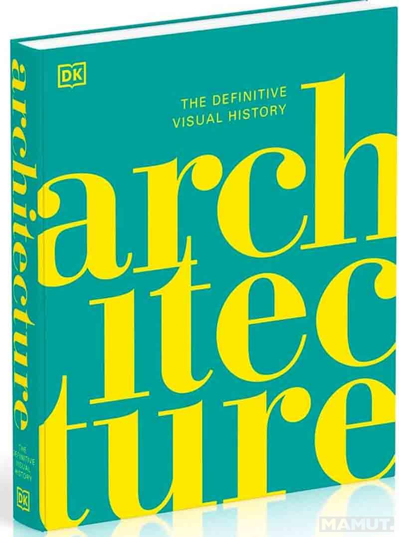 ARCHITECTURE The Definitive Visual History 
