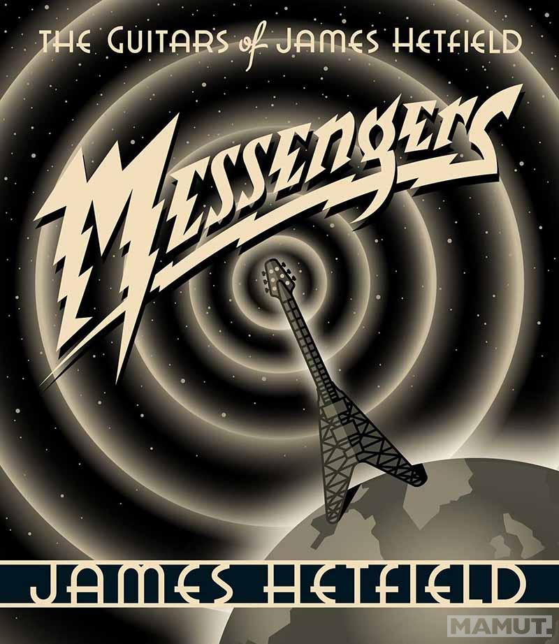 MESSENGERS The Guitars of James Hetfield 