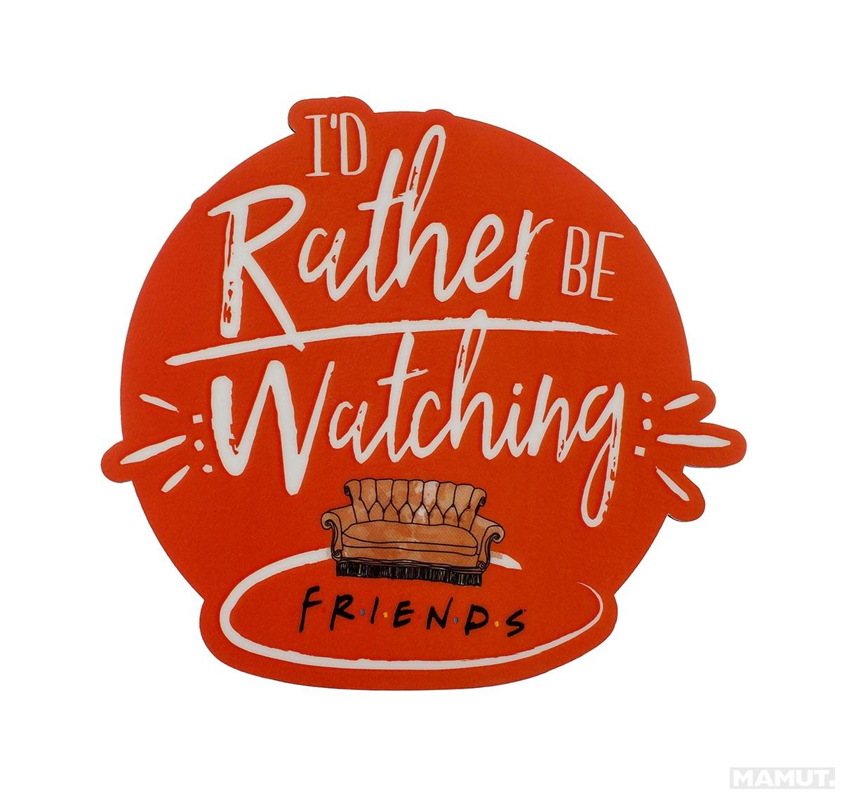 Podmetač FRIENDS - I'D RATCHER BE WATCHING 