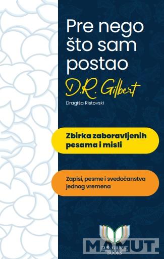 PRE NEGO ŠTO SAM POSTAO D. R. GILBERT 