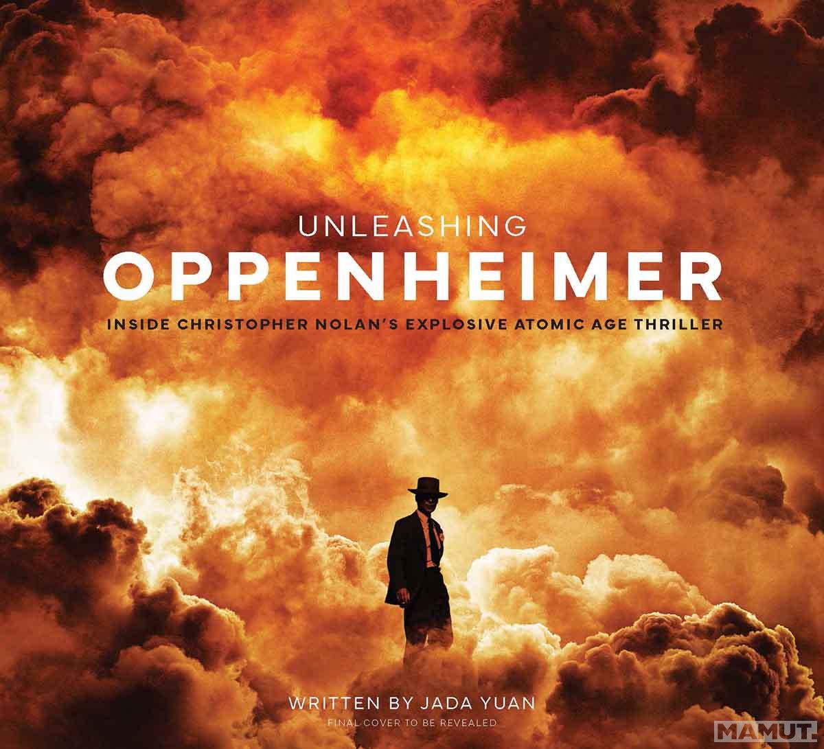UNLEASHING OPPENHEIMER Inside Christopher Nolan's Explosive Atomic Age Thriller 