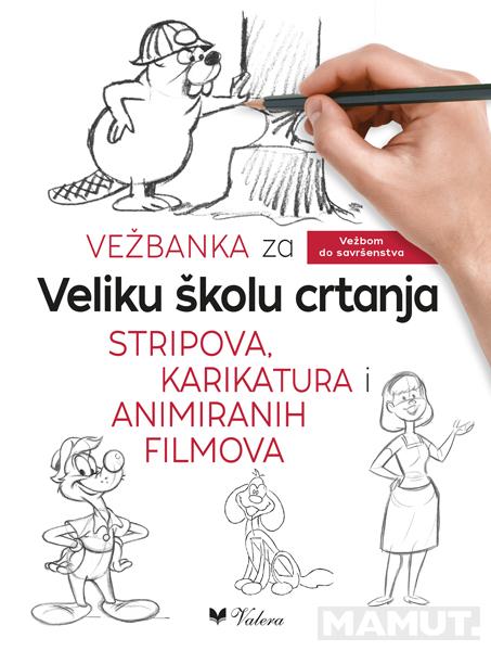 VEŽBANKA ZA VELIKU ŠKOLU CRTANJA STRIPOVA, KARIKATURA I ANIMIRANIH FILMOVA 