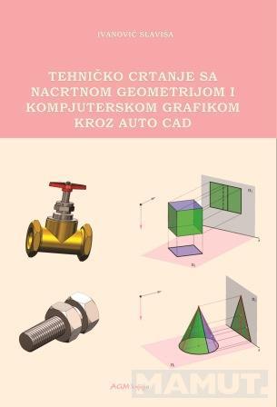 TEHNIČKO CRTANJE SA NACRTNOM GEOMETRIJOM I KOMPJUTRSKOM GRAFIKOM KROZ AUTO CAD 