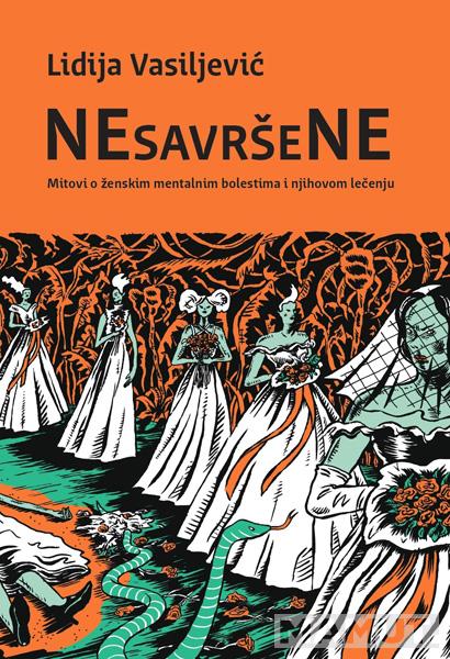 NESAVRŠENE: MITOVI O ŽENSKIM MENTALNIM BOLESTIMA I NJIHOVOM LEČENJU 