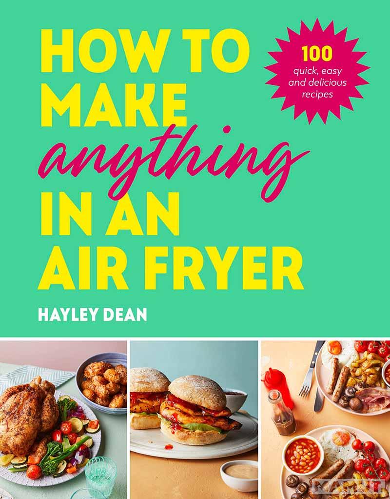 HOW TO MAKE ANYTHING IN AN AIR FRYER 