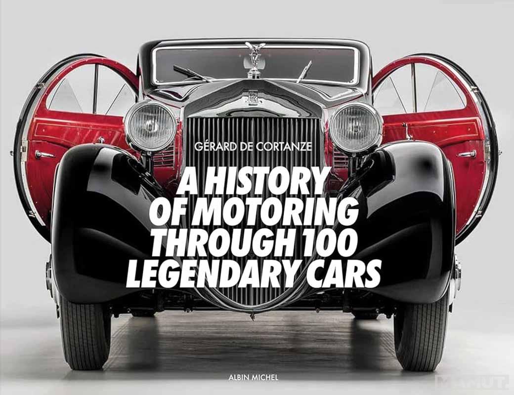 A HISTORY OF MOTORING THROUGH 100 LEGENDARY CARS 