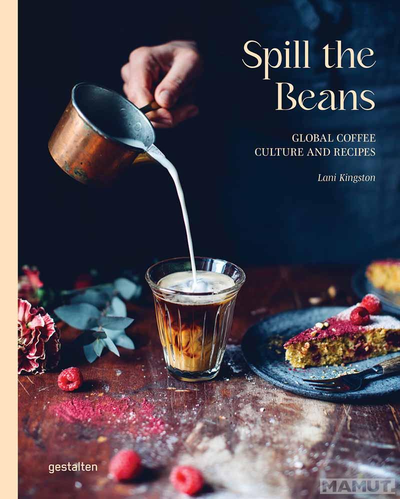 SPILL THE BEANS Global Coffee Culture and Recipes 