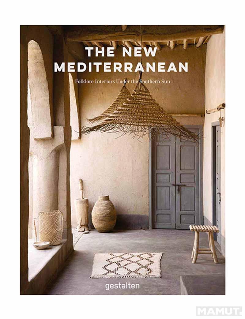 THE NEW MEDITERRANEAN Homes and Interiors under the Southern Sun 