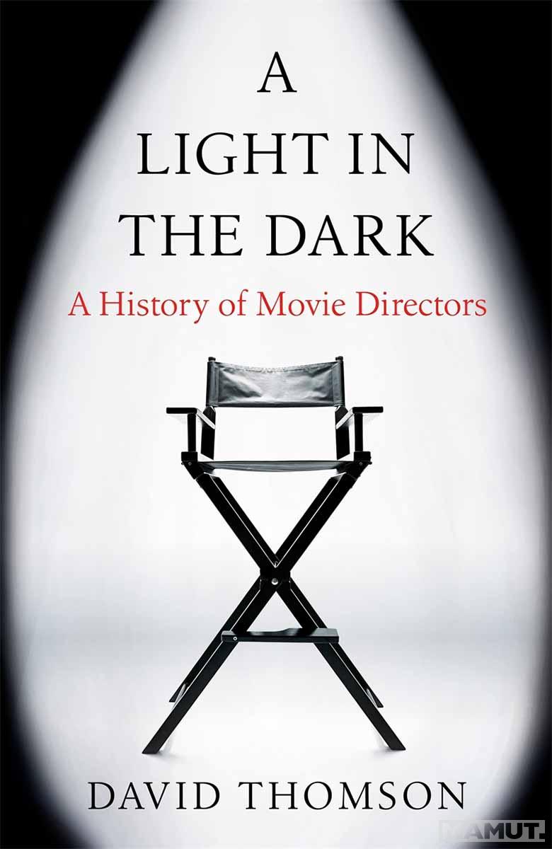 A LIGHT IN THE DARK A History of Movie Directors 