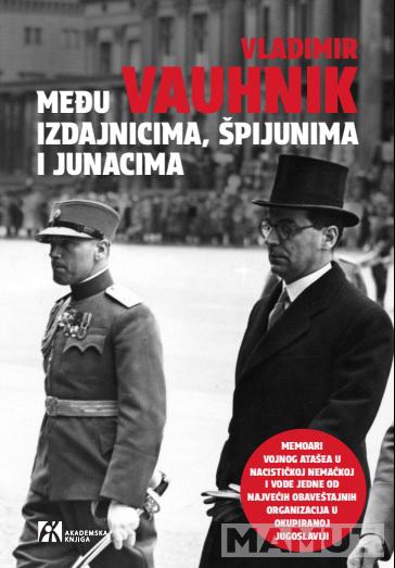 MEĐU IZDAJNICIMA, ŠPIJUNIMA I JUNACIMA Priča o tajnoj obaveštajnoj organizaciji (1941–1944) 