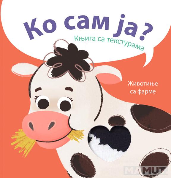 KO SAM JA? KNJIGA SA TEKSTURAMA: ŽIVOTINJE SA FARME 