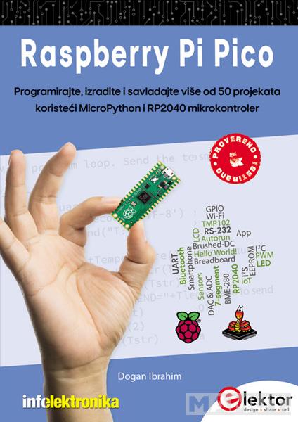 RASPBERRY PI PICO PROGRAMIRAJTE, IZRADITE I NAUČITE VIŠE OD 50 PROJEKATA KORISTEĆI MICROPYTHON I RPI 