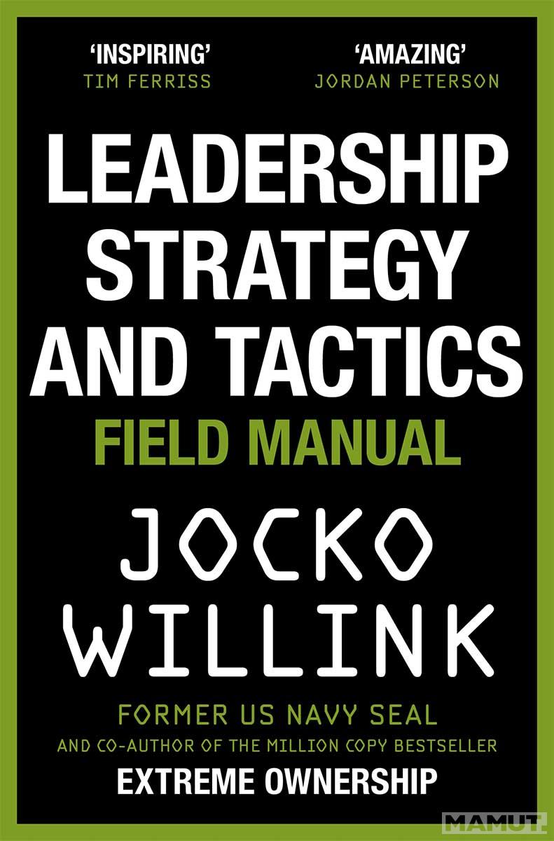 LEADERSHIP STRATEGY AND TACTICS Learn to Lead Like a Navy SEAL 
