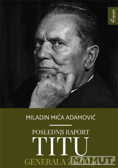 POSLEDNJI RAPORT TITU GENERALA ŽEŽELJA 