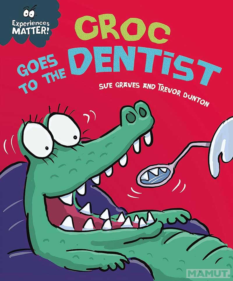 EXPERIENCES MATTER CROC GOES TO THE DENTIST 