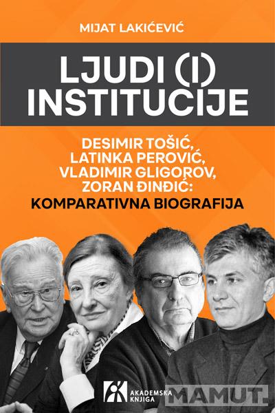 LJUDI (I) INSTITUCIJE. Desimir Tošić, Latinka Perović, Vladimir Gligorov, Zoran Đinđić 